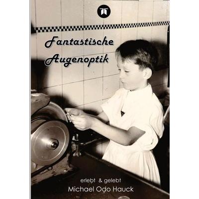 Fantastische Augenoptik, Taschenbuch von Michael Odo Hauck, Tredition, 978-3-384-80371-9