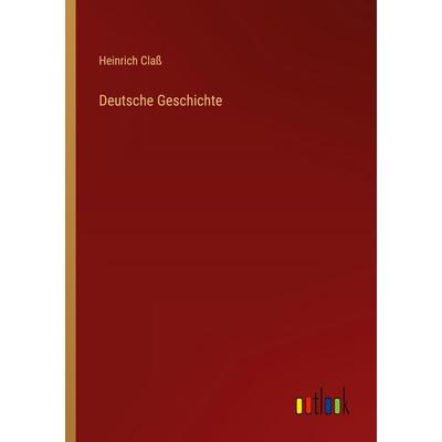 Deutsche Geschichte, Taschenbuch von Heinrich Class, Outlook, 978-3-368-54311-2