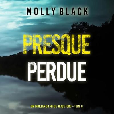 Presque perdue (Un thriller du FBI de Grace Ford – Tome 6) - Molly Black, Audio, 9798261410294