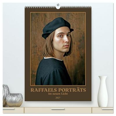Raffaels Porträts im neuen Licht (hochwertiger Premium Wandkalender 2027 DIN A2 hoch), Kunstdruck in Hochglanz