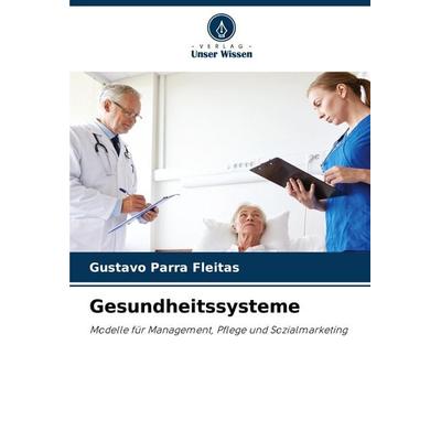 Gesundheitssysteme, Taschenbuch von Gustavo Parra Fleitas, Verlag Unser Wissen, 978-620-7-01552-8