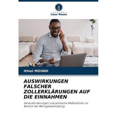 Auswirkungen Falscher Zollerklärungen Auf die Einnahmen, Taschenbuch von Ithiel Moindi, Verlag Unser Wissen, 978-620-7-55679-3
