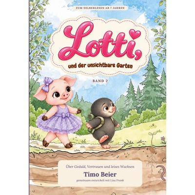 Lotti und der unsichtbare Garten, Gebundene Ausgabe von Timo Beier, BoD – Books on Demand, 978-3-696-73240-0