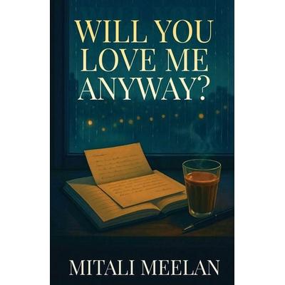 Will You Love Me Anyway?, Taschenbuch von Mitali Meelan, Kalamos Literary Services LLP, 978-93-7349-817-1