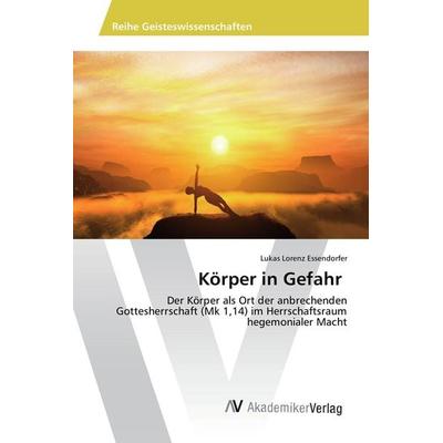 Körper in Gefahr, Taschenbuch von Lukas Lorenz Essendorfer, AV Akademikerverlag, 978-3-639-86610-0