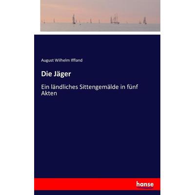 Die Jäger, Taschenbuch von August Wilhelm Iffland, Hansebooks, 978-3-7434-2514-9