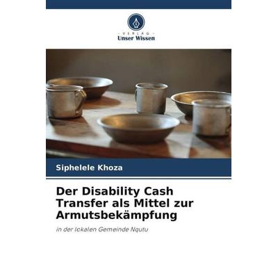 Der Disability Cash Transfer als Mittel zur Armutsbekämpfung, Taschenbuch von Siphelele Khoza, Verlag Unser Wissen, 978-620-4-99472-7