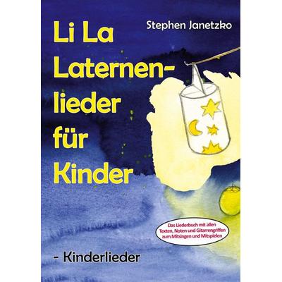 Li La Laternenlieder für Kinder - Kinderlieder, Taschenbuch von Stephen Janetzko, Verlag Stephen Janetzko, 978-3-95722-543-6