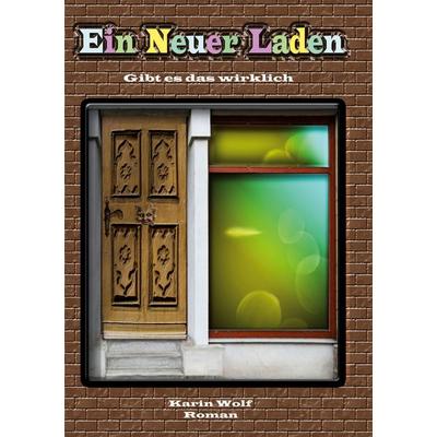 Ein Neuer Laden, Gebundene Ausgabe von Karin Wolf, BoD – Books on Demand, 978-3-696-35780-1