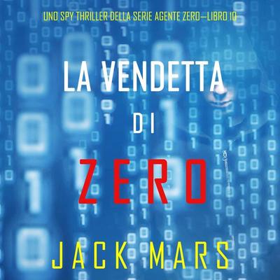 La Vendetta di Zero (Uno spy thriller della serie Agente Zero—Libro & 10) - Jack Mars, Audio, 9781094332796