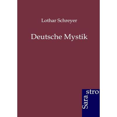 Deutsche Mystik, Taschenbuch von Lothar Schreyer, Sarastro, 978-3-86471-116-9