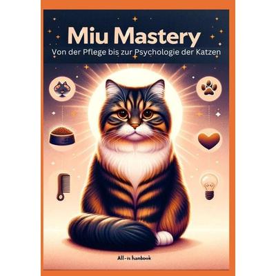 Miau Mastery: Von der Pflege bis zur Psychologie der Katzen, Taschenbuch von Anna Lausmann, Tredition, 978-3-384-19127-4