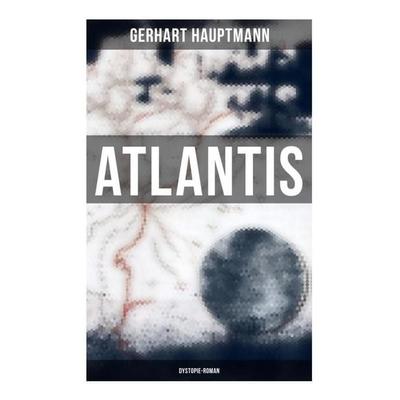 Atlantis (Dystopie-Roman), Taschenbuch von Gerhart Hauptmann, Musaicum Books, 978-80-272-5799-7