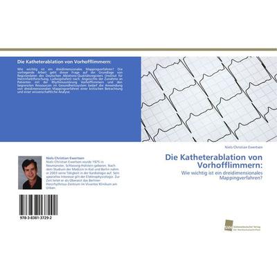Die Katheterablation von Vorhofflimmern:, Taschenbuch von Niels Christian Ewertsen, Südwestdeutscher Verlag für Hochschulschriften, 978-3-8381-3729-2