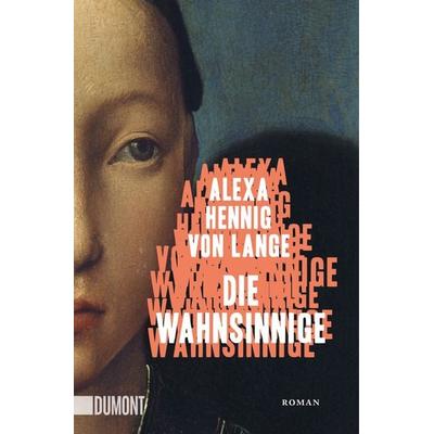 Die Wahnsinnige, Taschenbuch von Alexa Hennig Lange, DuMont Buchverlag