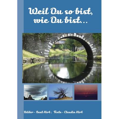 Weil Du so bist, wie Du bist..., Gebundene Ausgabe von Claudia Hirt, BoD – Books on Demand, 978-3-8423-5665-8