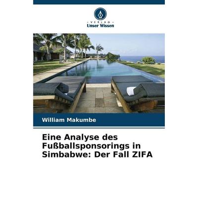 Eine Analyse des Fußballsponsorings in Simbabwe: Der Fall ZIFA, Taschenbuch von William Makumbe, Verlag Unser Wissen, 978-620-9-03392-6