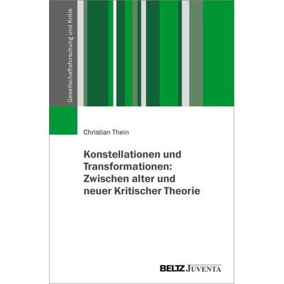 Konstellationen und Transformationen: Zwischen alter und neuer Kritischer Theorie, Taschenbuch von Christian Thein, Juventa Verlag ein Imprint der
