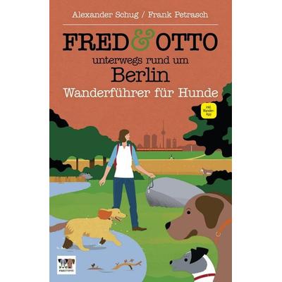 FRED & OTTO unterwegs rund um Berlin, Taschenbuch von Alexander Schug,Frank Petrasch, Fred & Otto, 978-3-95693-039-3