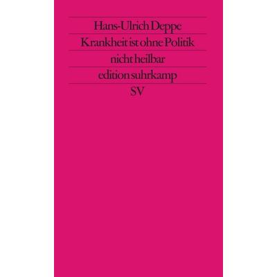Krankheit ist ohne Politik nicht heilbar, Taschenbuch von Hans-Ulrich Deppe, Suhrkamp, 978-3-518-11391-2