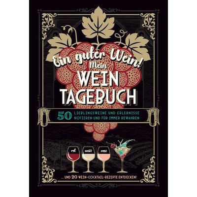 Ein guter Wein! Mein Weintagebuch - Das Notizbuch rund um deine Lieblingsweine und ein schönes Geschenk für alle Weinliebhaber! Plus 20 feine