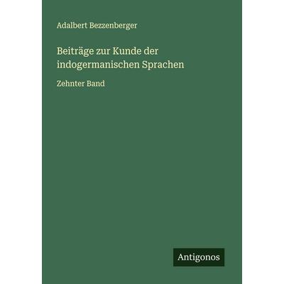 Beiträge zur Kunde der indogermanischen Sprachen, Taschenbuch von Adalbert Bezzenberger, Antigonos Verlag, 978-3-563-92316-0