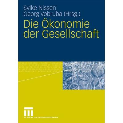 Die Ökonomie der Gesellschaft, Taschenbuch von Sylke Nissen,Georg Vobruba, VS Verlag für Sozialwissenschaften, 978-3-531-15783-2