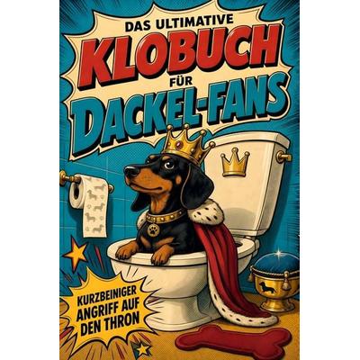 Das ultimative Klobuch für Dackel-Fans, Taschenbuch von Nora Fuchs, Tiptop, 978-3-696-10417-7