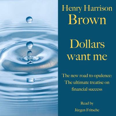 Henry Harrison Brown: Dollars want me - Henry Harrison Brown, Audio, 9783754512487