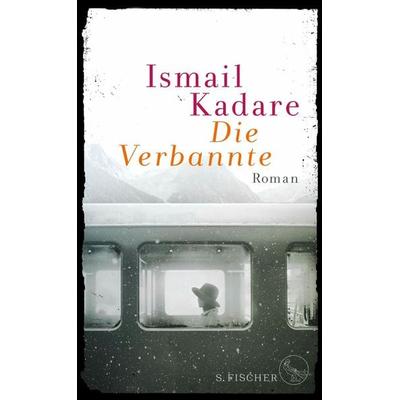 Die Verbannte, Gebundene Ausgabe von Ismail Kadare, S. Fischer Verlag, 978-3-10-038416-4