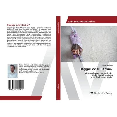 Bagger oder Barbie?, Taschenbuch von Philipp Hollinger, AV Akademikerverlag, 978-3-330-50126-3