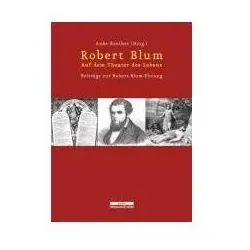 Robert Blum. Auf dem Theater des Lebens, Sachbücher von Anke Reuther