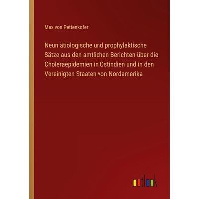 Neun ätiologische und prophylaktische Sätze aus den amtlichen Berichten über die Choleraepidemien in Ostindien und in den Vereinigten Staaten von