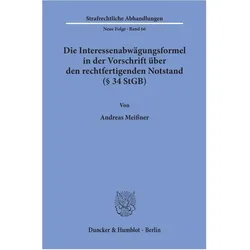 Die Interessenabwägungsformel in der Vorschrift über den rechtfertigenden Notstand ( 34 StGB)., Fachbücher von Andreas Meissner