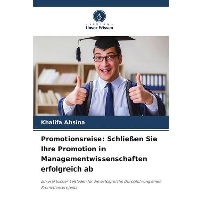 Promotionsreise: Schließen Sie Ihre Promotion in Managementwissenschaften erfolgreich ab, Taschenbuch von Khalifa Ahsina, Verlag Unser Wissen,