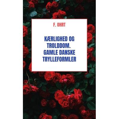 Kærlighed og Trolddom. Gamle danske Trylleformler, Taschenbuch von F. Ohrt, Imprimatur