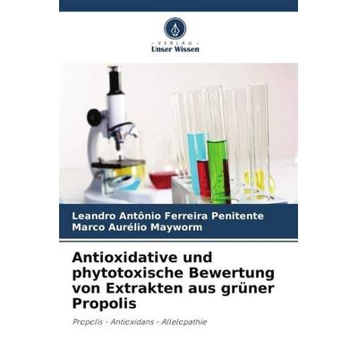 Antioxidative und phytotoxische Bewertung von Extrakten aus grüner Propolis, Taschenbuch von Leandro Antônio Ferreira Penitente,Marco Aurélio Mayworm,