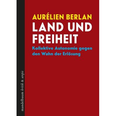 Land und Freiheit, Taschenbuch von Aurélien Berlan, Mandelbaum verlag eG, 978-3-99136-521-1