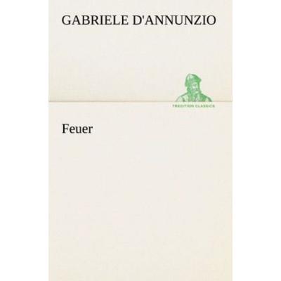 Feuer, Taschenbuch von Gabriele D'Annunzio; Tredition, 978-3-8424-1987-2