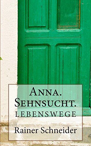 Rainer Schneider - Anna. Sehnsucht. (Lebenswege) - Preis vom 11.10.2026 15:43:13 h