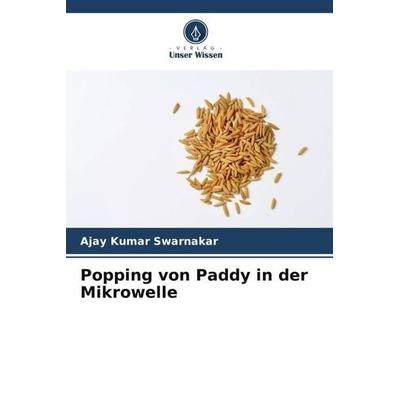 Popping von Paddy in der Mikrowelle, Taschenbuch von Ajay Kumar Swarnakar, Verlag Unser Wissen, 978-620-5-44957-8