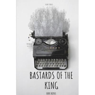 Bastards Of The King, Taschenbuch von Berk Bozbel, Epubli, 978-3-7467-4710-1