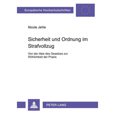 Sicherheit und Ordnung im Strafvollzug, Taschenbuch von Nicole Jehle, Peter Lang GmbH, Internationaler Verlag der Wissenschaften, 978-3-631-39105-1