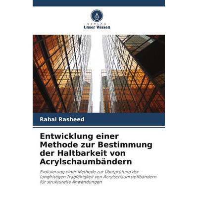Entwicklung einer Methode zur Bestimmung der Haltbarkeit von Acrylschaumbändern, Taschenbuch von Rahal Rasheed, Verlag Unser Wissen, 978-620-8-56742-2