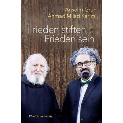 Frieden stiften, Frieden sein, Gebundene Ausgabe von Anselm Grün,Ahmad Milad Karimi, Vier Türme, 978-3-7365-0491-2