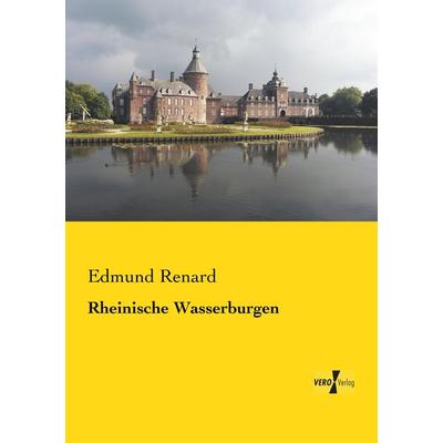 Rheinische Wasserburgen, Taschenbuch von Edmund Renard, BoD - Books on Demand, 978-3-95610-078-9