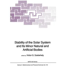 Stability of the Solar System and Its Minor Natural and Artificial Bodies, Fachbücher von Victor G. Szebehely