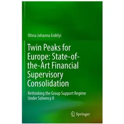 Twin Peaks for Europe: State-of-the-Art Financial Supervisory Consolidation, Fachbücher von Olivia Johanna Erdélyi