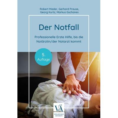 Der Notfall, Taschenbuch von Robert Mader,Gerhard Prause,Georg Kurtz,Markus Gschanes, Verlagshaus der Ärzte, 978-3-99052-295-0