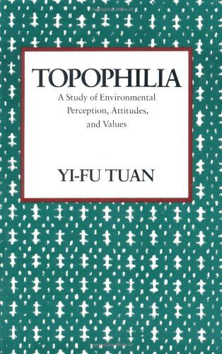 Yi-Fu Tuan - Topophilia: A Study of Environmental Perceptions, Attitudes, and Values - Preis vom 11.10.2026 03:10:56 h